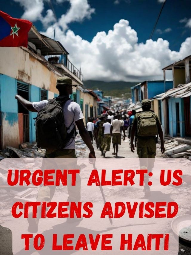 Urgent Alert: US Citizens Advised to Leave Haiti