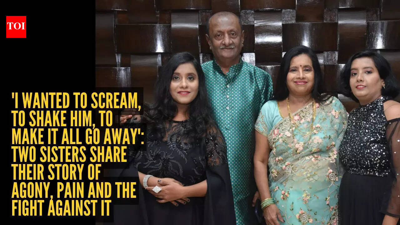 ‘I wanted to scream, to shake him, to make it all go away’: Two sisters share their story of agony, pain and the fight against it – The Times of India